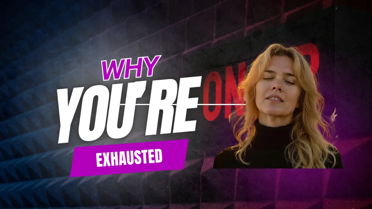 Why You Are Exhausted