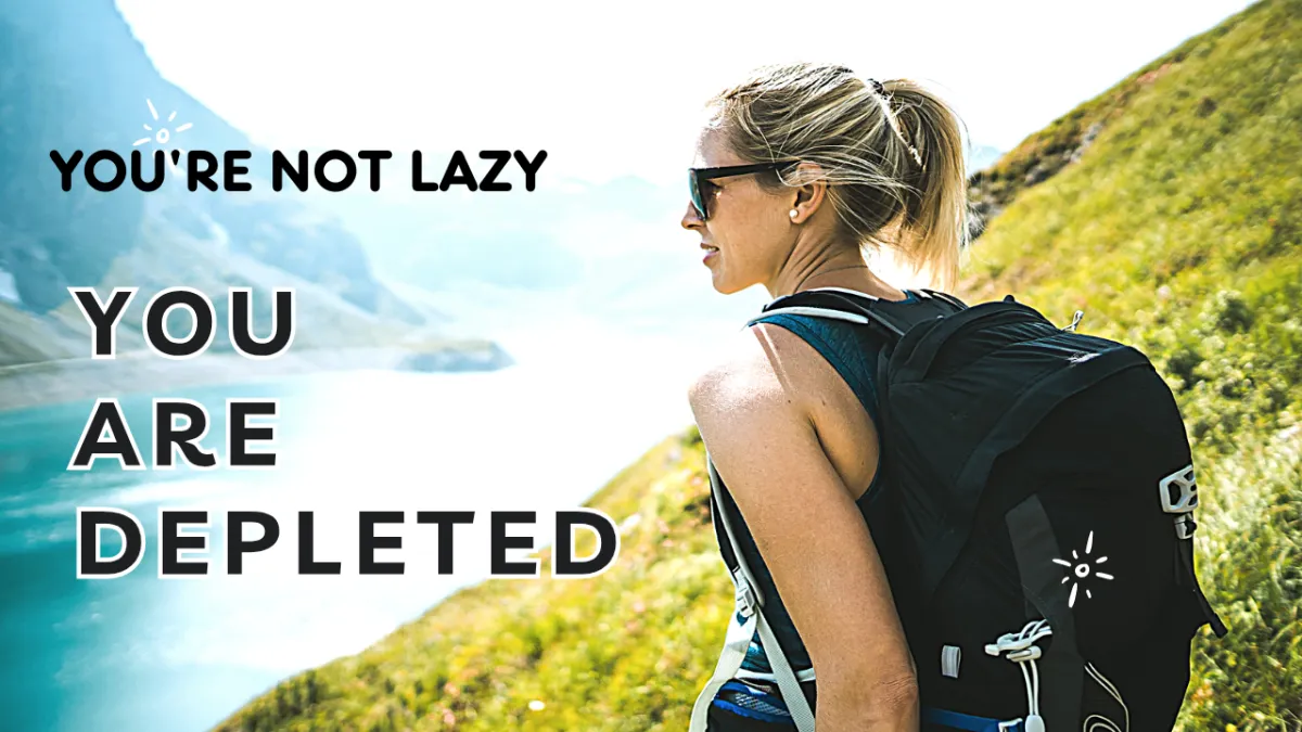 You Are Not Lazy. You Are Depleted