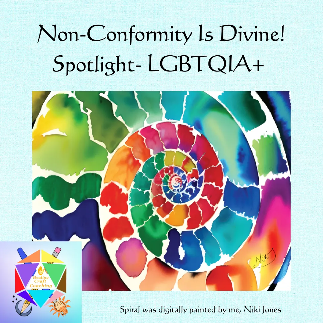 Graphic shows a rainbow colored spiral with a title of Non-Conformity Is Divine! Spotlight- LGBTQIA+ . It also includes the logo for Healing Craft Coaching and smaller words that state the spiral was digitally painted by the author.
