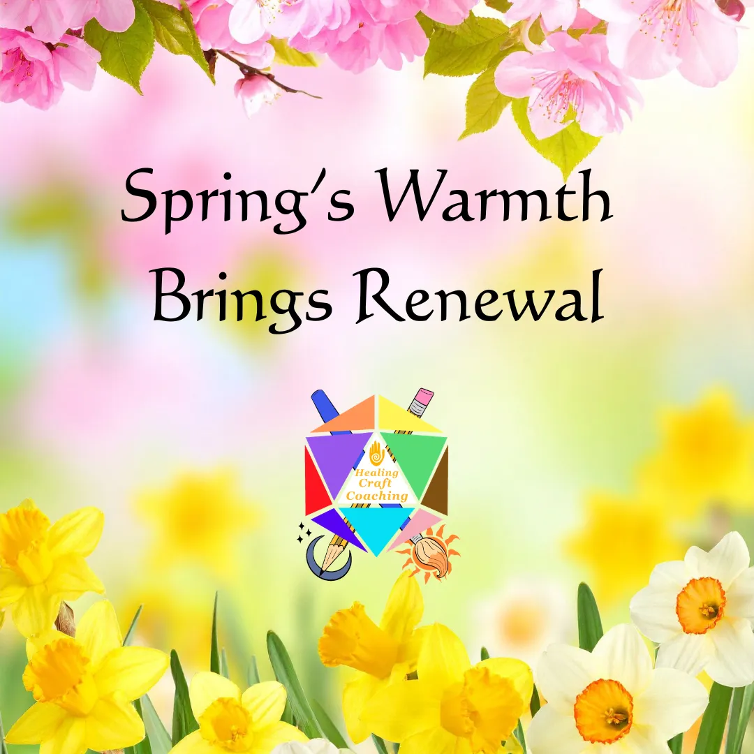 The graphic shows pink and yellow spring flowers. The text reads, Spring's Warmth Brings Renewal. There is also the logo for the Author's company, Healing Craft Coaching