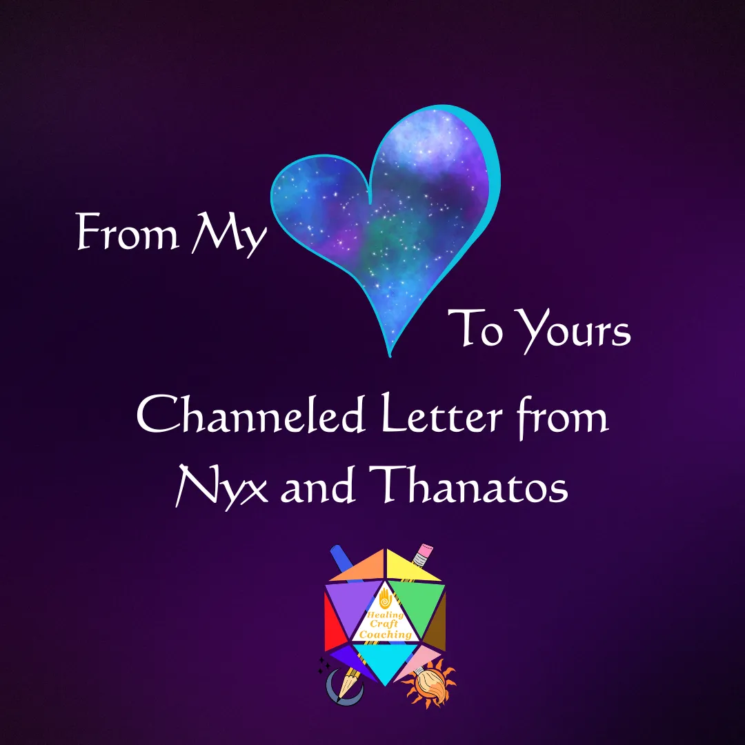 Graphic has a dark purple background with a heart that has a nebula within it. The text reads, From my Heart to Yours, Channeled Message from Nyx and Thanatos. There is also a logo for the author's company, Healing Craft Coaching