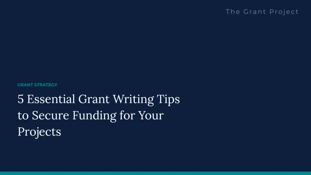 5 Essential Grant Writing Tips to Secure Funding for Your Projects