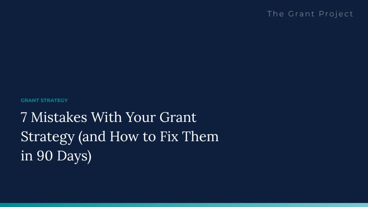 7 Mistakes With Your Grant Strategy (and How to Fix Them in 90 Days)