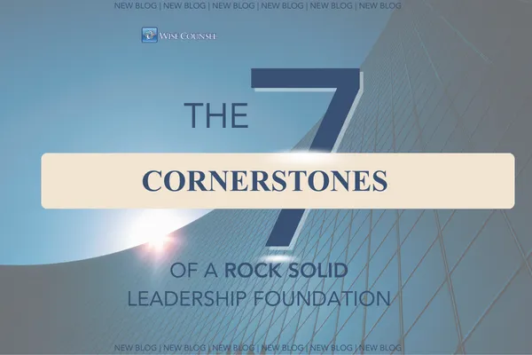 The 7 Cornerstones of a Rock Solid Leadership Foundation