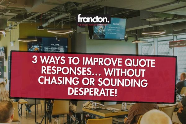 3 ways to improve quote responses… without chasing or sounding desperate!