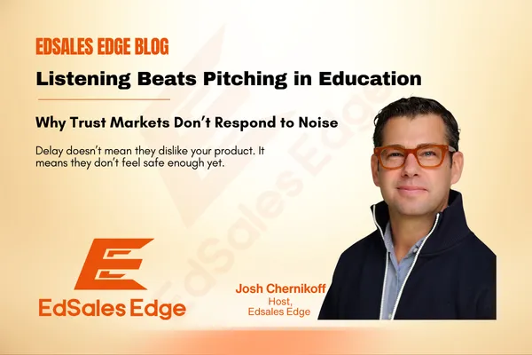 Listening Beats Pitching in Education (Why Trust Markets Don’t Respond to Noise)