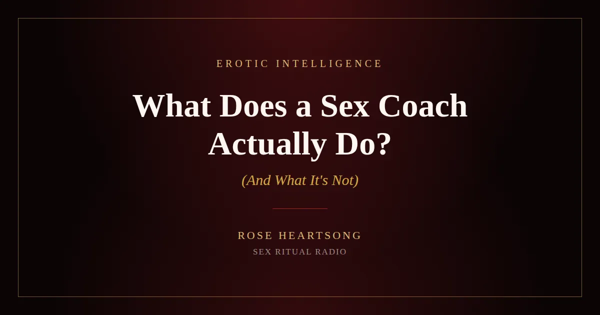 Sex, Love & Intimacy Coach Rose Heartsong explains what a coaching session actually involves