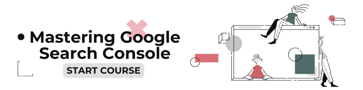 Mastering Google Search Console:  Comprehensive Guide to Website Optimization