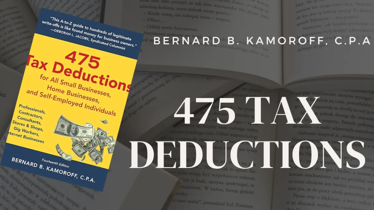 475 Tax Deductions for All Small Businesses, Home Businesses, and Self Employed Individuals by Bernard B. Kamoroff, C.P.A.