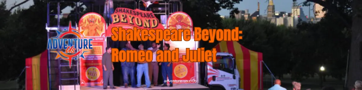 Shakespeare Beyond: Romeo and Juliet, an Adventure-Us theatre outing