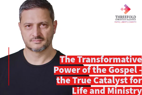 The Transformative Power of the Gospel - the True Catalyst for Life and Ministry