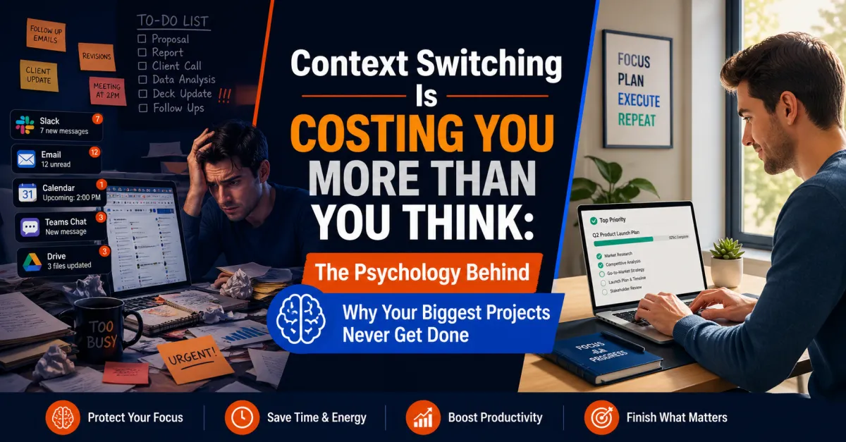 Context Switching Is Costing You More Than You Think: The Psychology Behind Why Your Biggest Projects Never Get Done