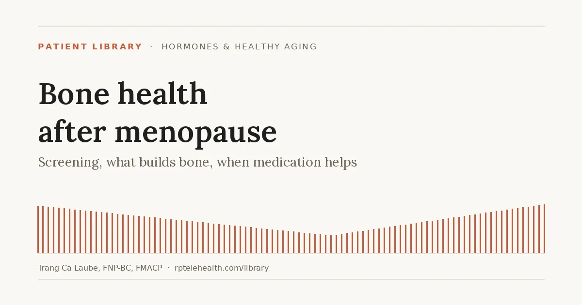 Bone Health After Menopause: Screening, What Builds Bone, and When Medication Helps