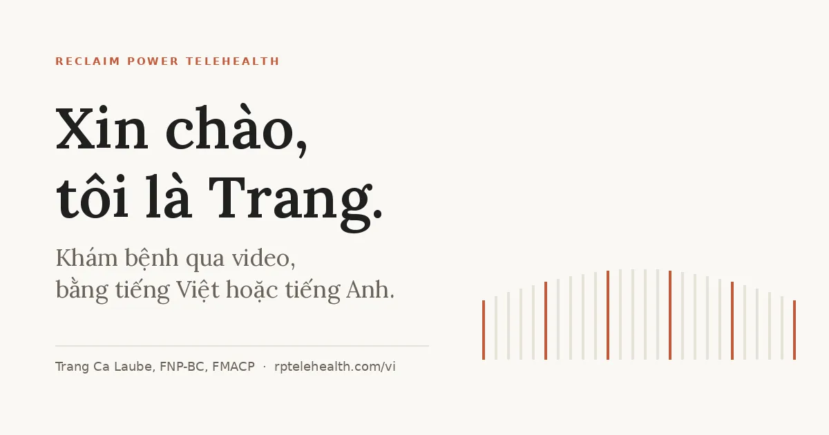 Xin chào, tôi là Trang — Reclaim Power Telehealth, khám bệnh qua video bằng tiếng Việt