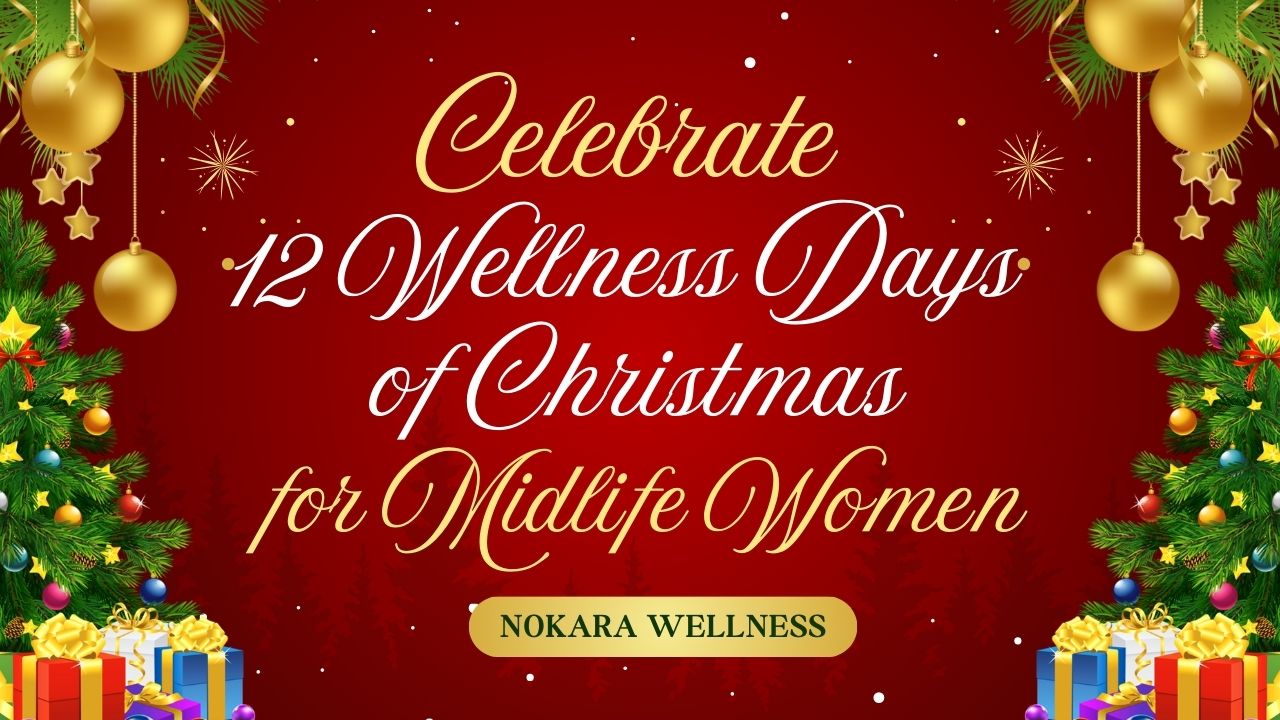 MyNokara.com, Christmas Deals, Nokara Wellness, Celebrate 12 Wellness Days of Christmas for Midlife Women