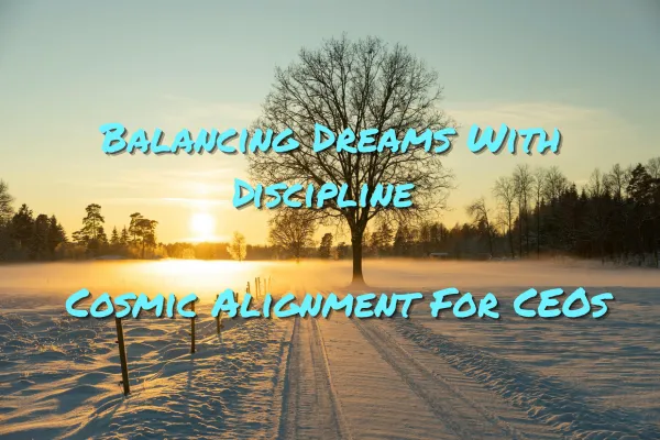 Balancing Dreams With Discipline: A Rare Cosmic Nudge