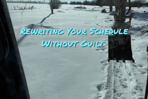 Rewriting Your Schedule Without Guilt 