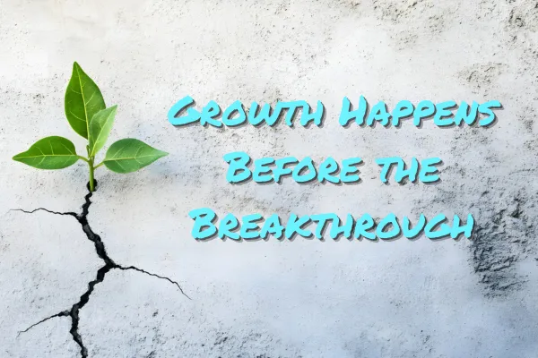 Evening Thoughts: Growth Happens Before the Breakthrough