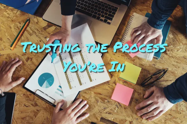 Trusting the Process You’re In