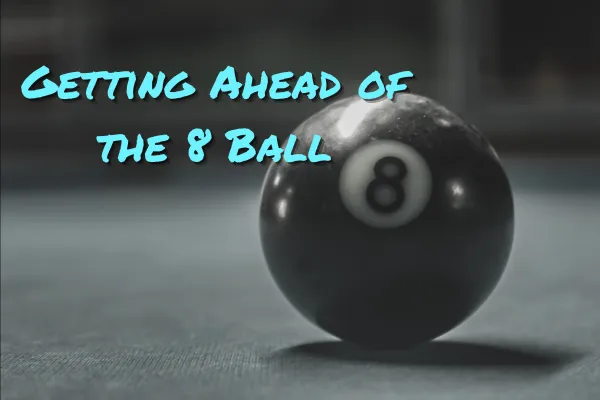 Getting Ahead of the 8 Ball (Who Even Am I?)