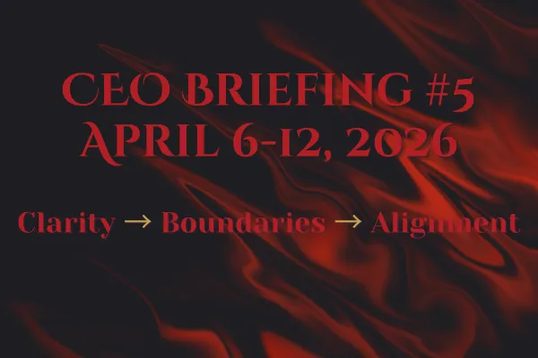 CEO Briefing #5 ~ April 6 -12 , 2026