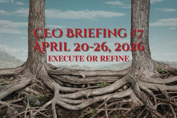 CEO Briefing #7 ~ April 20–26, 2026