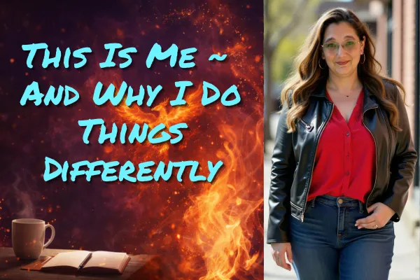 This Is Me ~ And Why I Do Things Differently