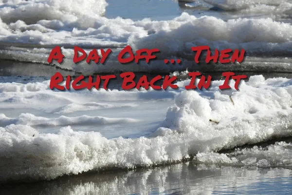 A Day Off … Then Right Back In It