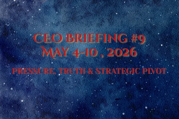 CEO Briefing #9 ~ May 4–10, 2026