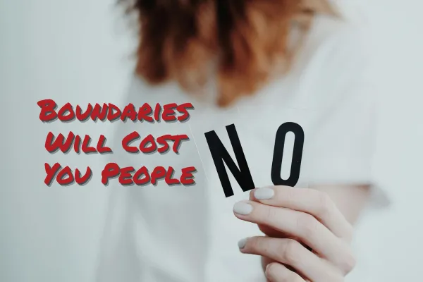 Why Boundaries Will Cost You People (And Why That's Not a Bad Thing)