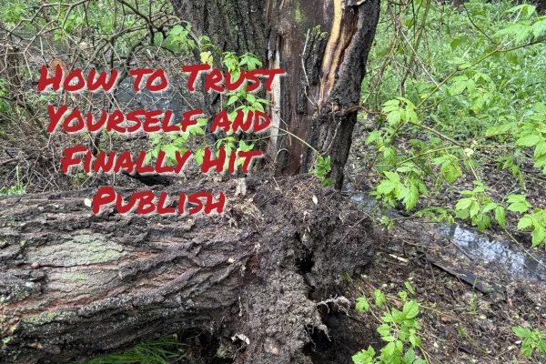 How to Trust Yourself and Finally Hit Publish
