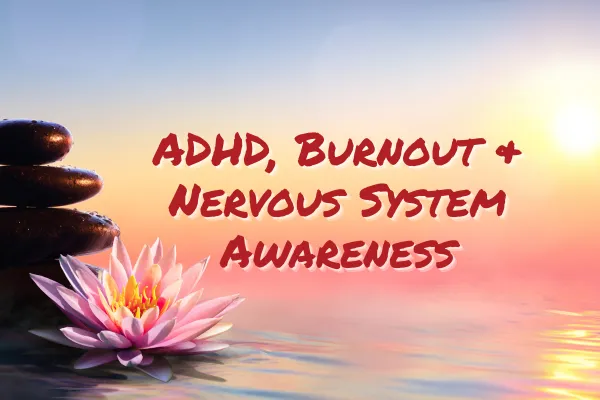 ADHD, Burnout & Why Nervous System Awareness Matters