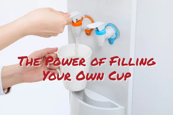 The Power of Filling Your Own Cup Before You Pour