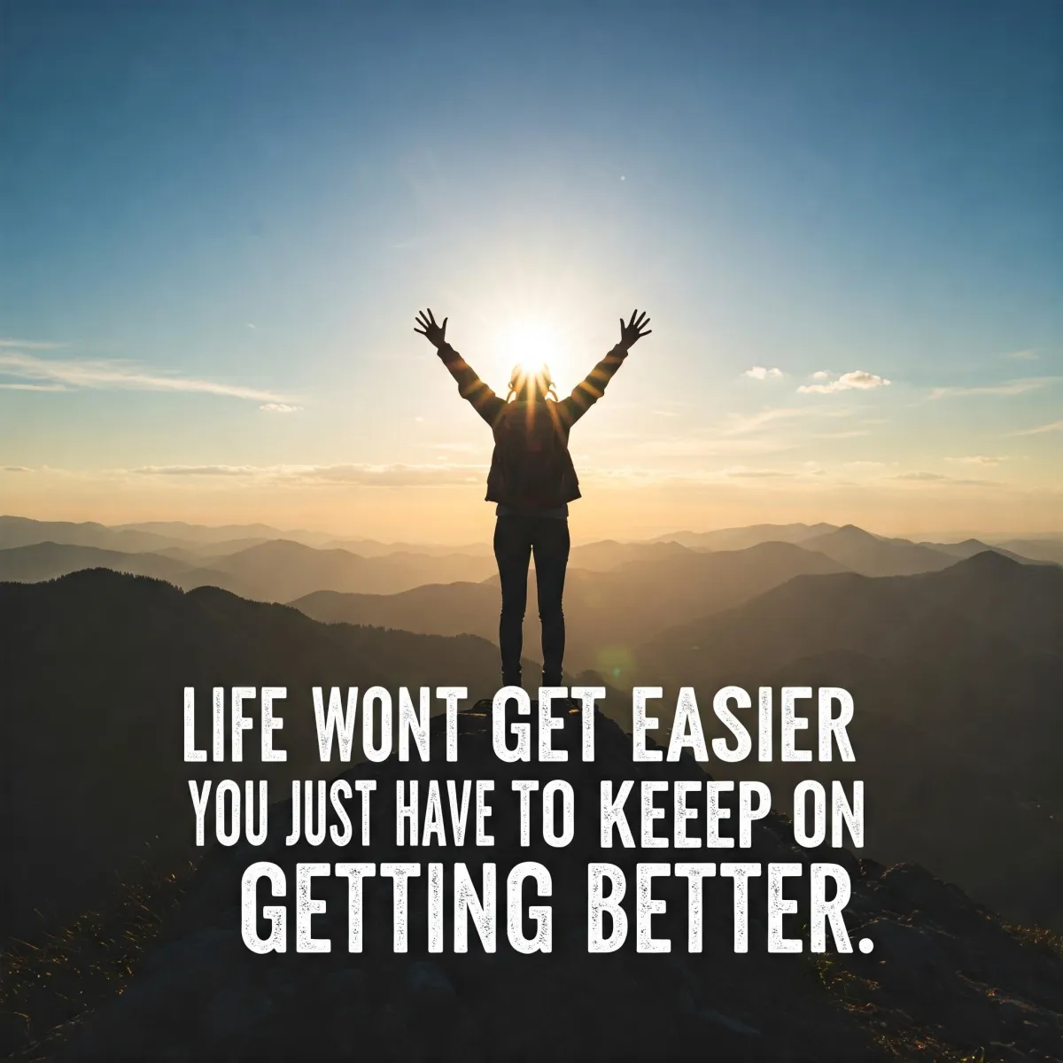 Life Won't Get Easier — You Just Have to Keep on Getting Better