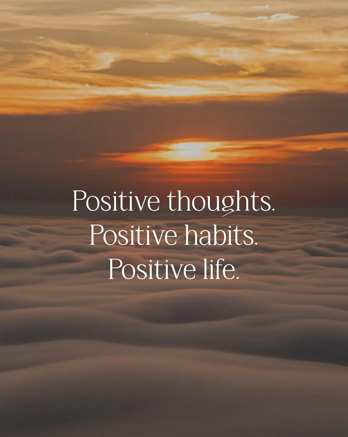Positive Thought. Positive Habits. Positive Life