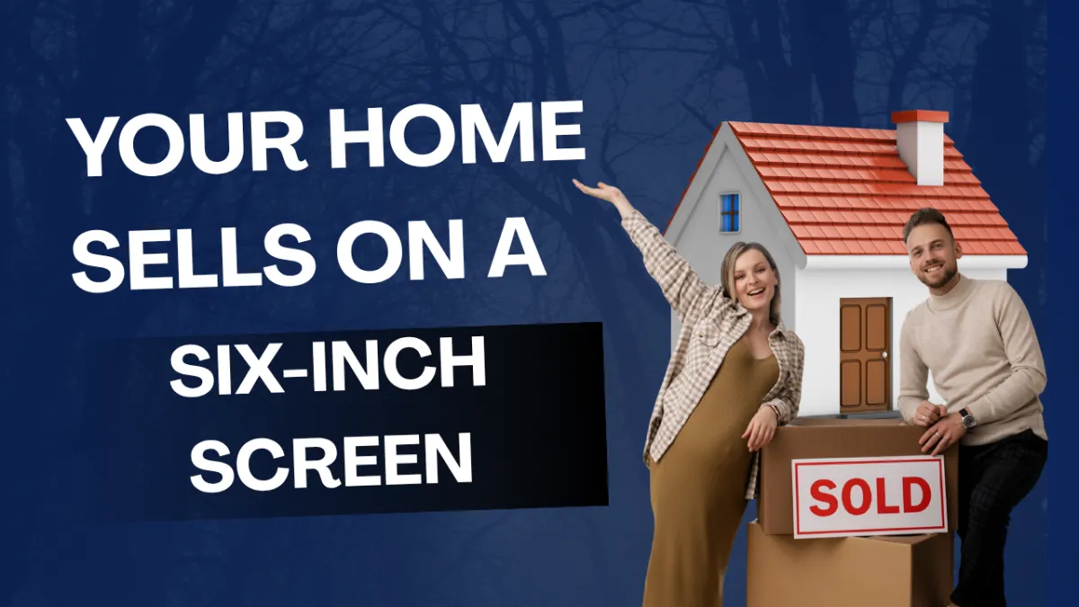 Your Home Sells on a Six-Inch Screen