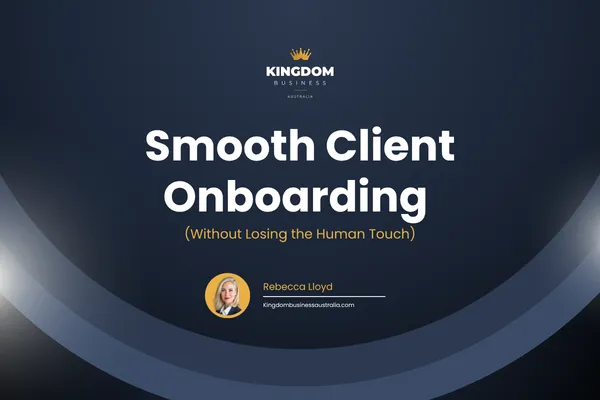 Smooth Client Onboarding (Without Losing the Human Touch)