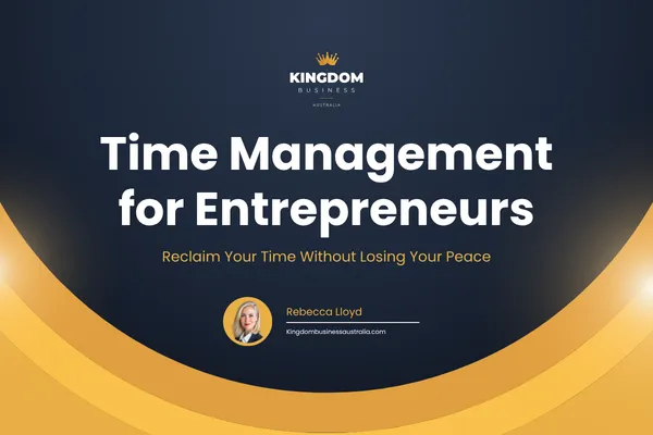 Time Management for Entrepreneurs: Reclaim Your Time Without Losing Your Peace