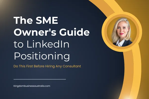 The SME Owner's Guide to LinkedIn Positioning: Do This First Before Hiring Any Consultant
