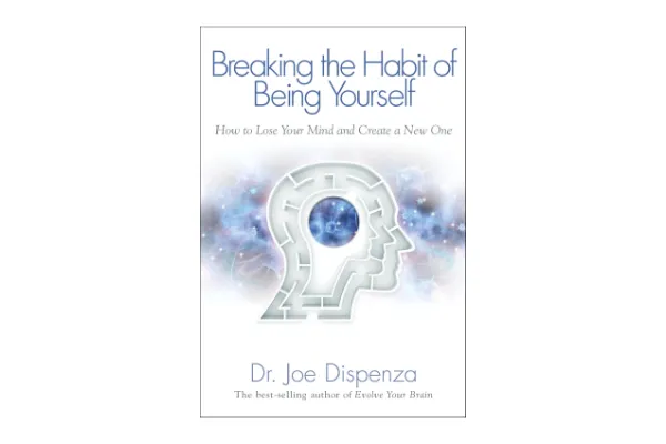 Breaking The Habit of Being Yourself