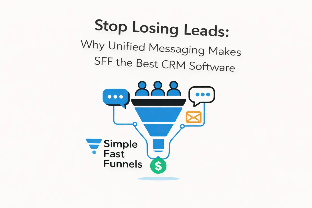 Stop Losing Leads: Why Unified Messaging Makes Simple Fast Funnels the Best CRM Software