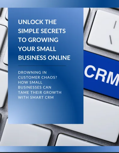 Modern CRMs: Unlock the Simple Secrets to Growing your Small Business Online