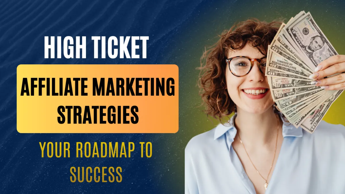 High ticket affiliate marketing strategies: Your roadmap to success in 2026