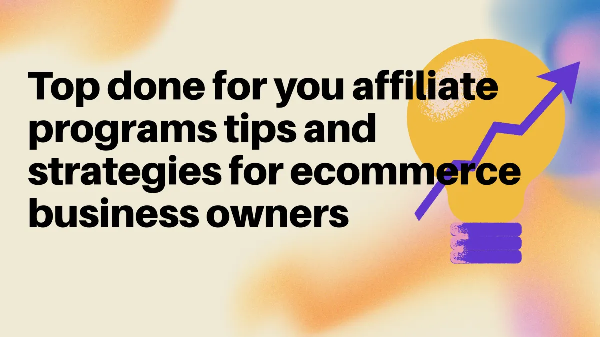 Top done for you affiliate programs tips and strategies for ecommerce business owners