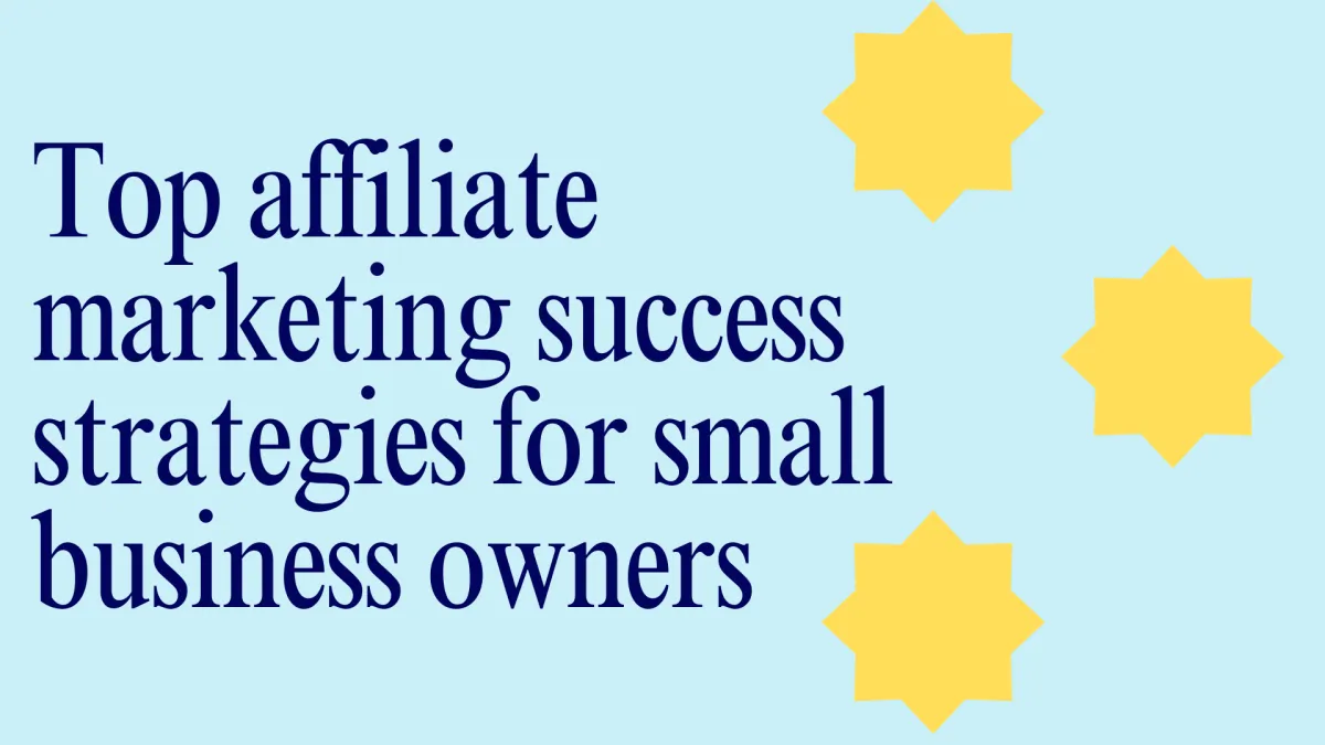 Top affiliate marketing success strategies for small business owners