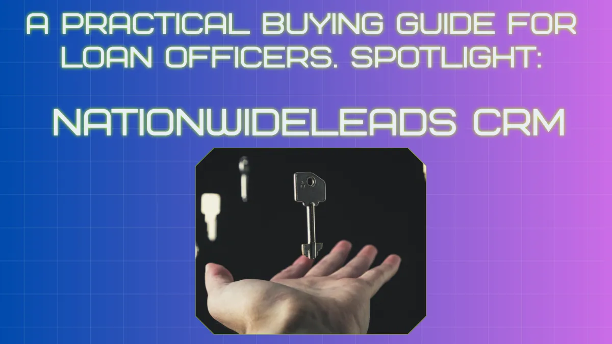 A practical buying guide for loan officers. Spotlight: NationwideLeads CRM