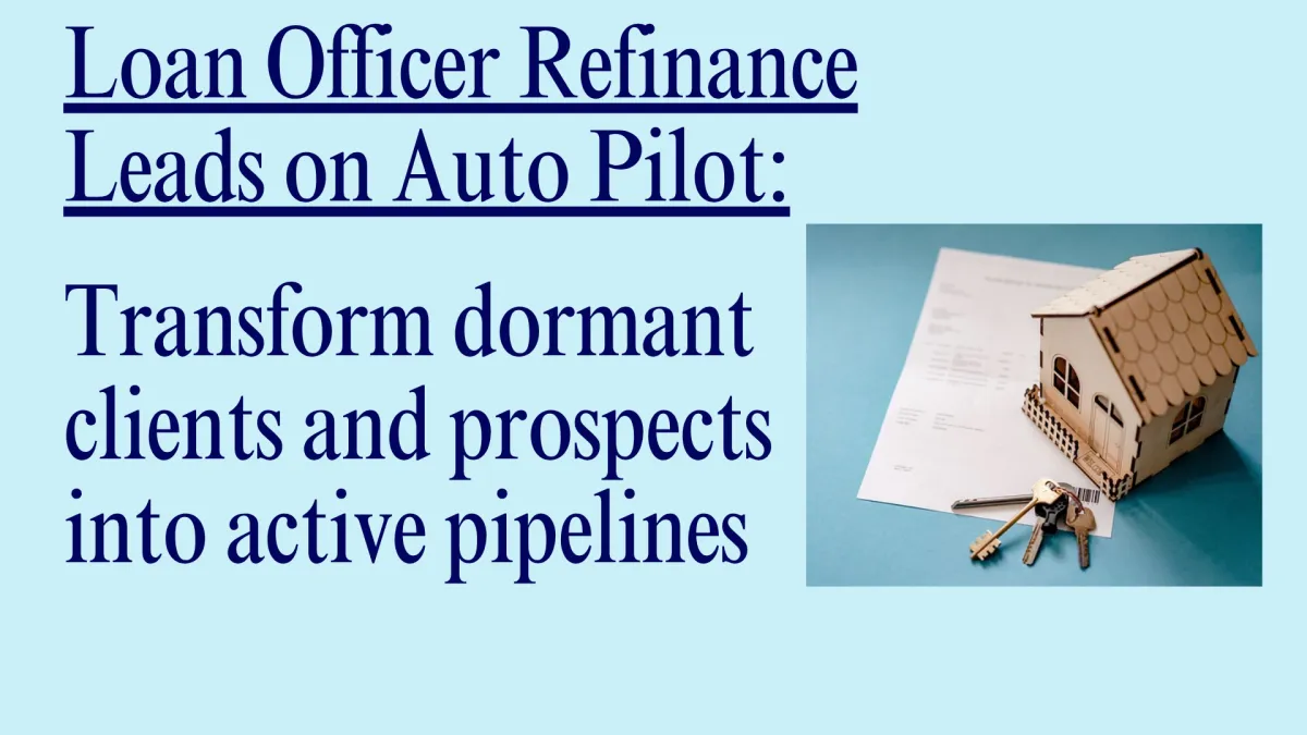 Refinance Leads on Auto Pilot: Transform Dormant Clients and Prospects Into Active Pipelines