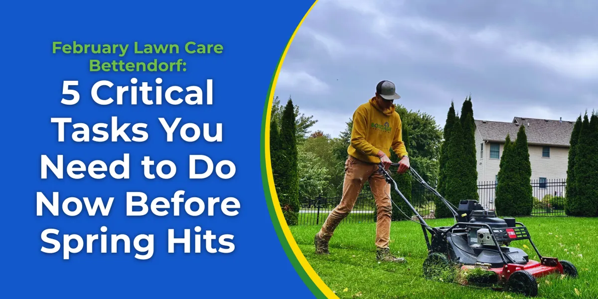 February Lawn Care Bettendorf: 5 Critical Tasks You Need to Do Now Before Spring Hits