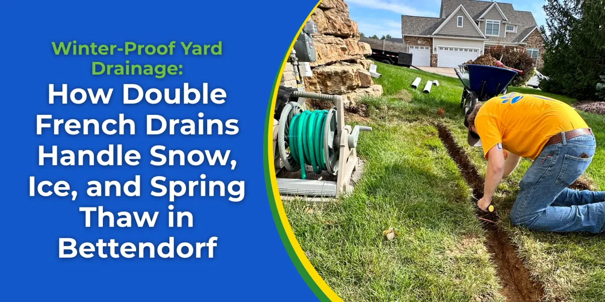 Winter-Proof Yard Drainage: How Double French Drains Handle Snow, Ice, and Spring Thaw in Bettendorf