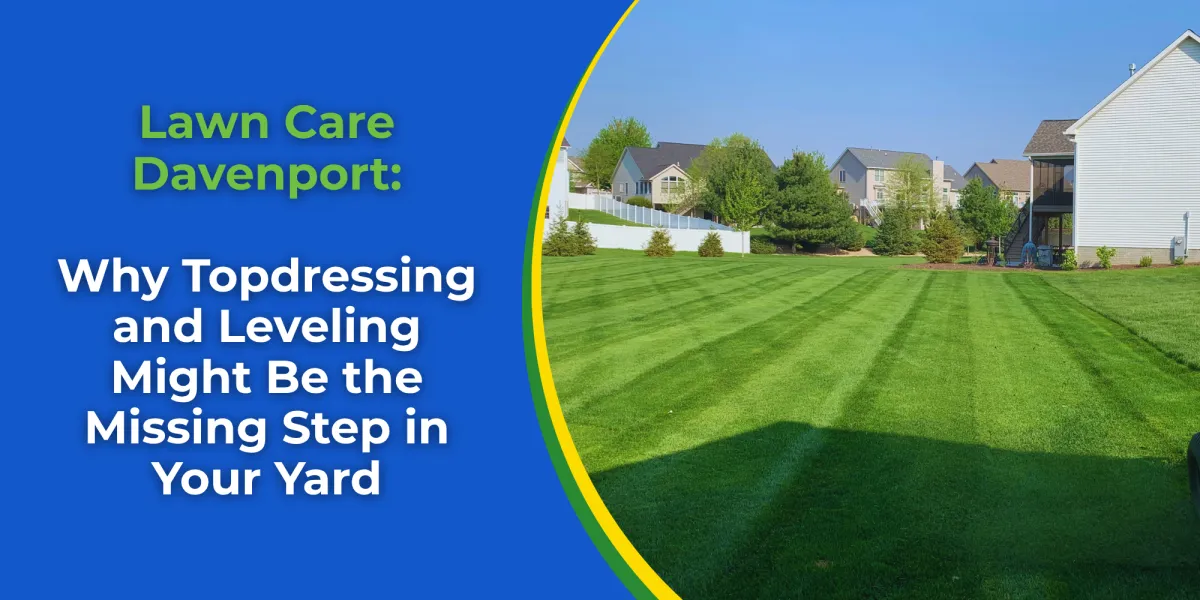 Lawn Care Davenport: Why Topdressing and Leveling Might Be the Missing Step in Your Yard